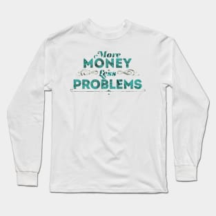 More Money Less Problems Long Sleeve T-Shirt